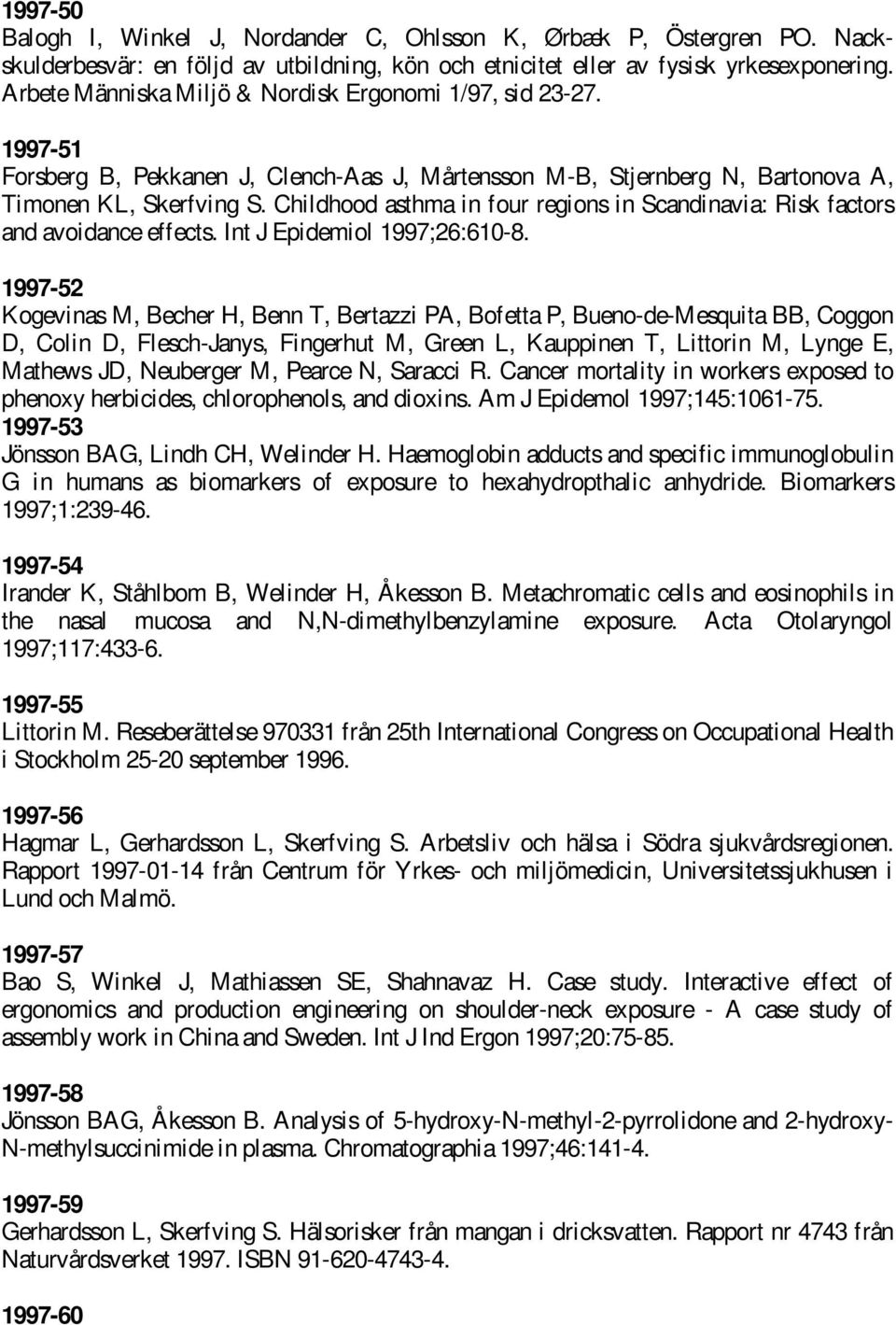 Childhood asthma in four regions in Scandinavia: Risk factors and avoidance effects. Int J Epidemiol 1997;26:610-8.