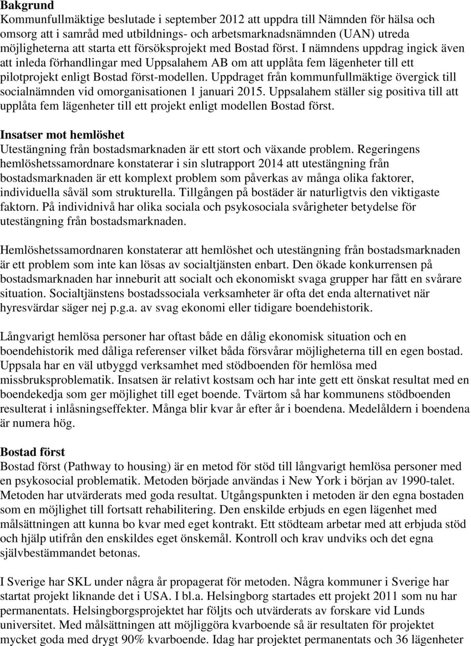 Uppdraget från kommunfullmäktige övergick till socialnämnden vid omorganisationen 1 januari 2015.