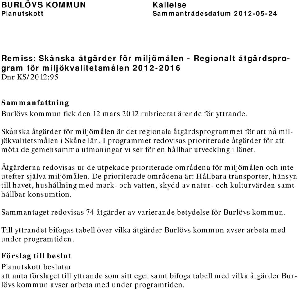 I programmet redovisas prioriterade åtgärder för att möta de gemensamma utmaningar vi ser för en hållbar utveckling i länet.