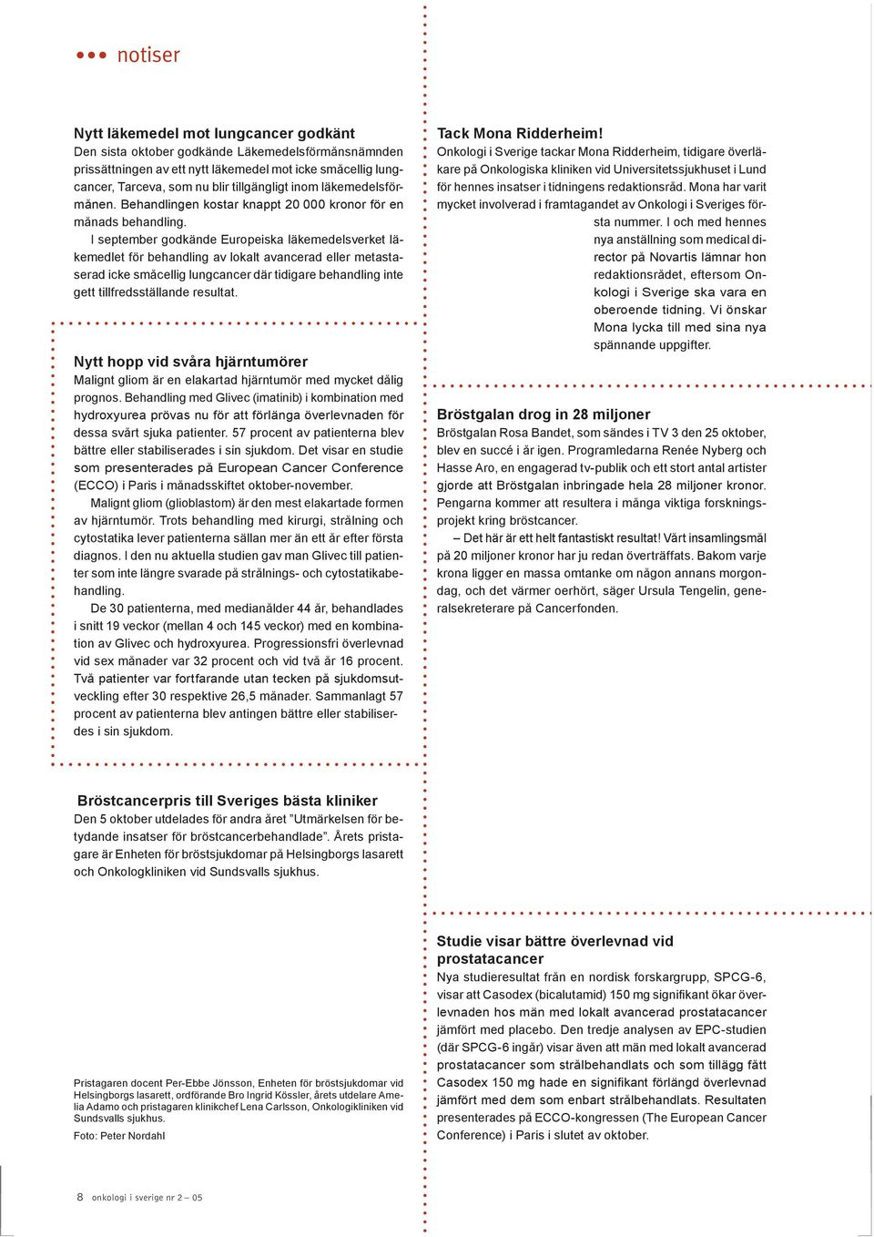 I september godkände Europeiska läkemedelsverket läkemedlet för behandling av lokalt avancerad eller metastaserad icke småcellig lungcancer där tidigare behandling inte gett tillfredsställande