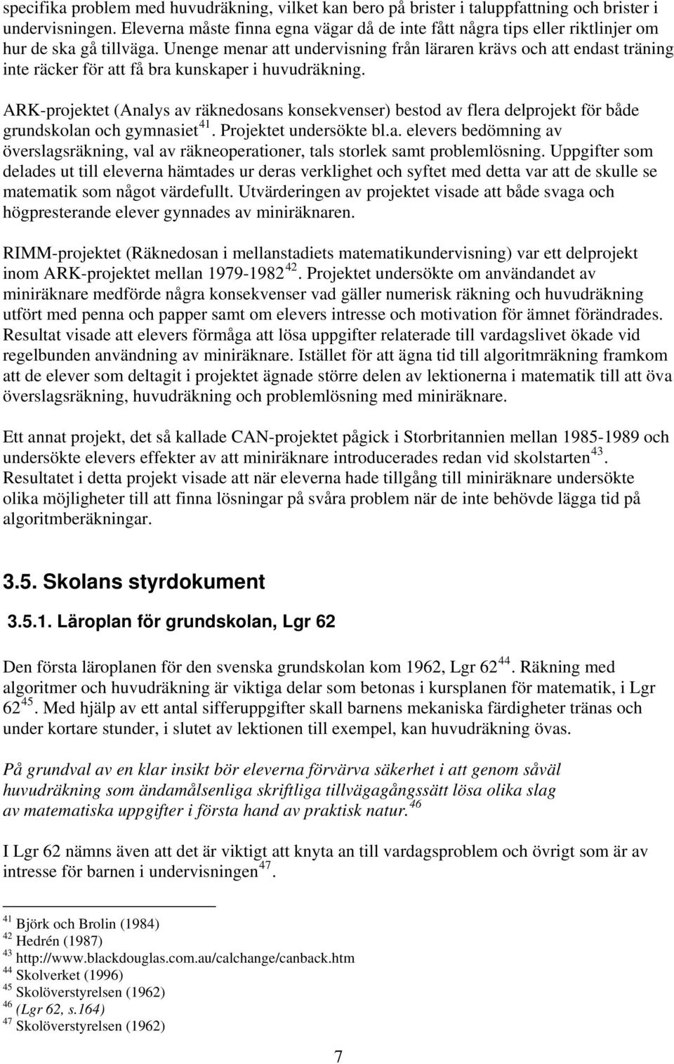 Unenge menar att undervisning från läraren krävs och att endast träning inte räcker för att få bra kunskaper i huvudräkning.