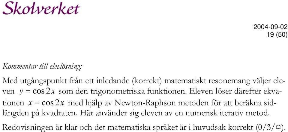 Eleven löser därefter ekvationen x = cos 2x med hjälp av Newton-Raphson metoden för att beräkna