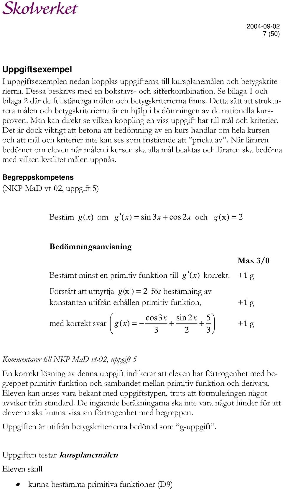 Man kan direkt se vilken koppling en viss uppgift har till mål och kriterier.