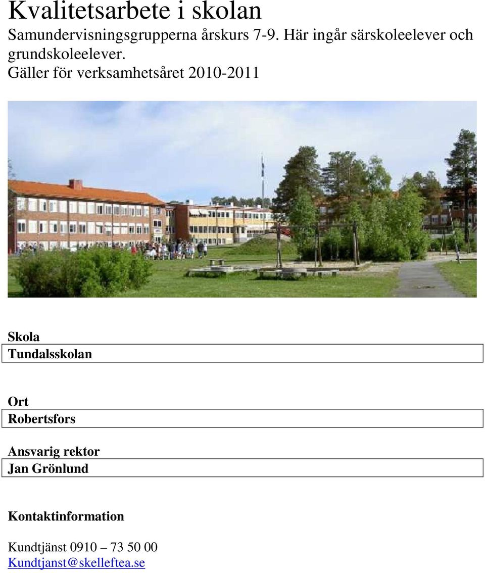 Gäller för verksamhetsåret 2010-2011 Skola Tundalsskolan Ort