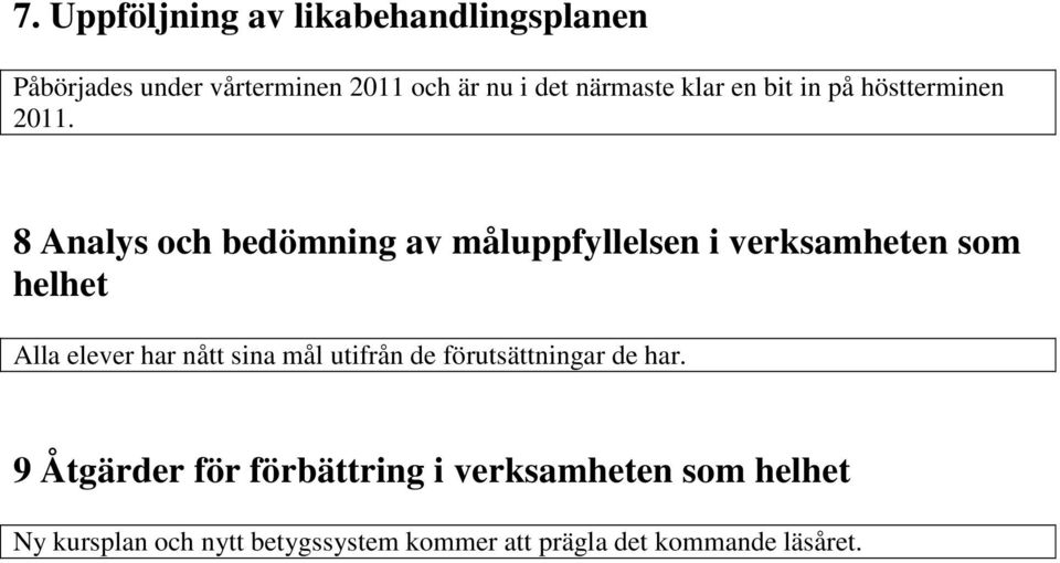 8 Analys och bedömning av måluppfyllelsen i verksamheten som helhet Alla elever har nått sina mål