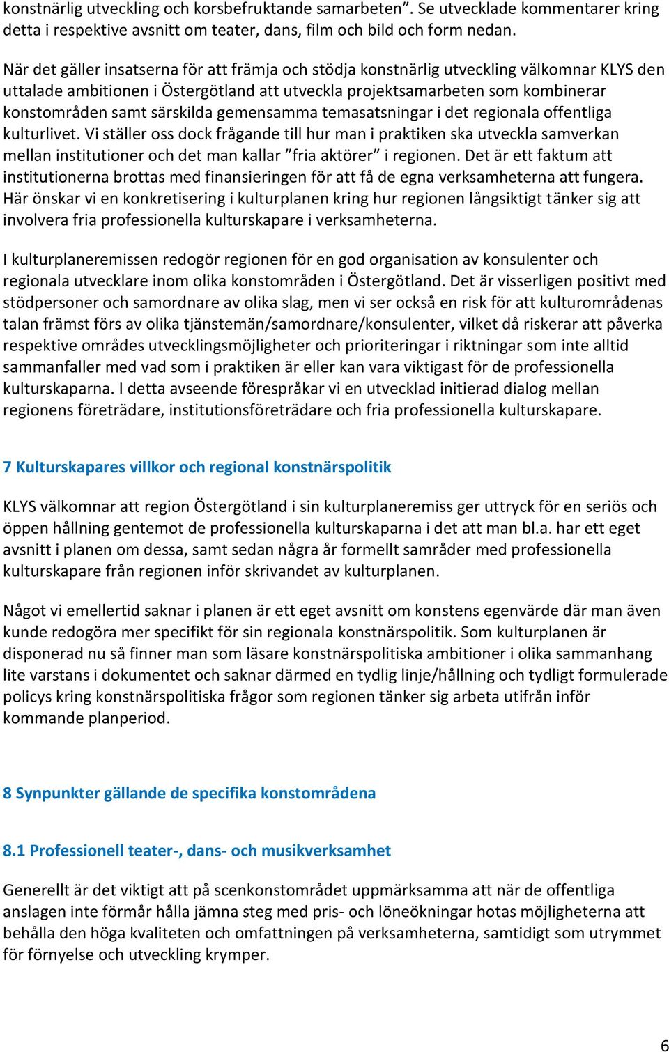 särskilda gemensamma temasatsningar i det regionala offentliga kulturlivet.