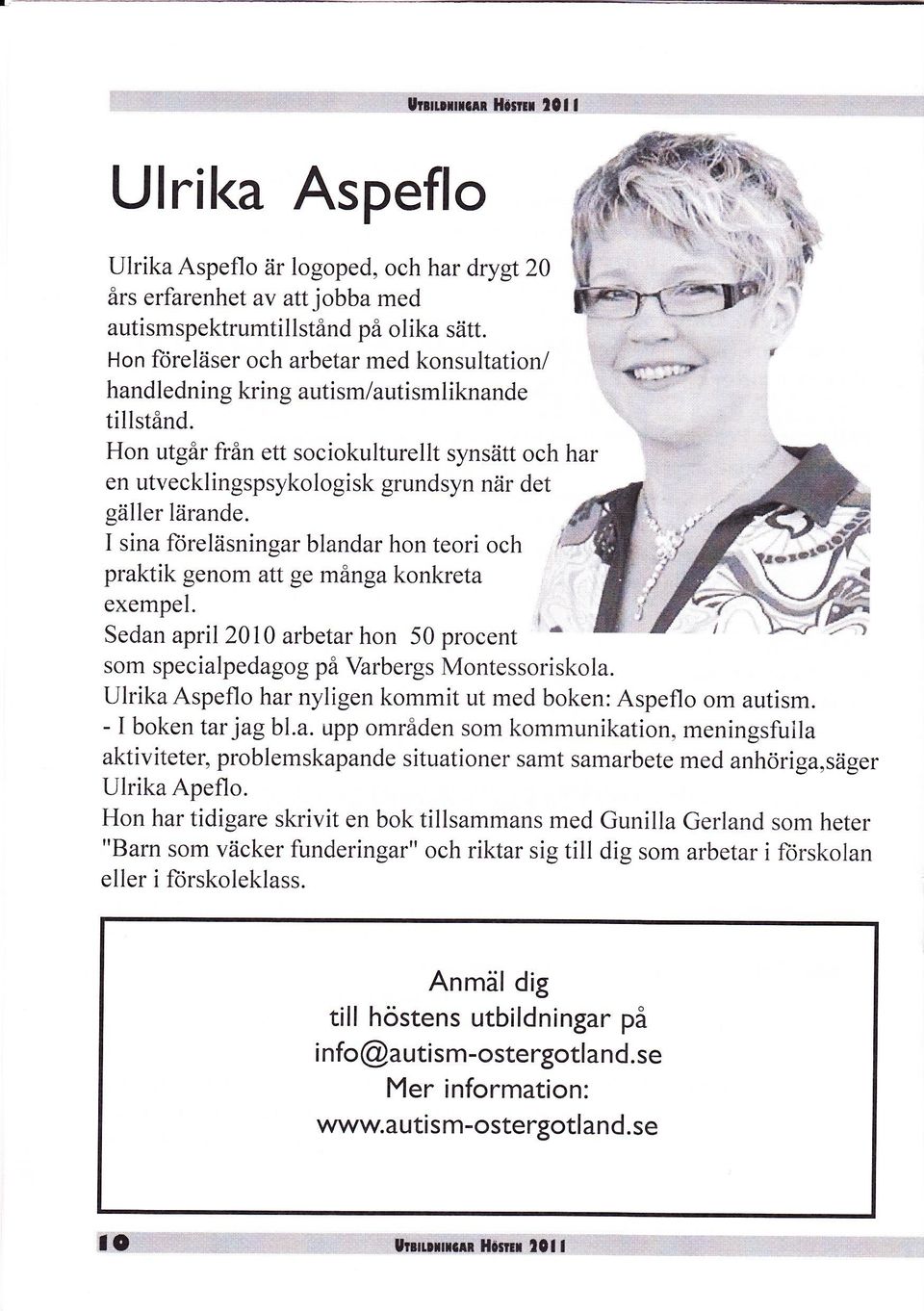 Hon utgår från ett sociokulturellt synsätt och har ä,i:ffiåt::spsvkorogisk grundsvn när det dil I sina foreläsningar blandar hon teori och, -fr praktik genom att ge många konkreta exemnel.