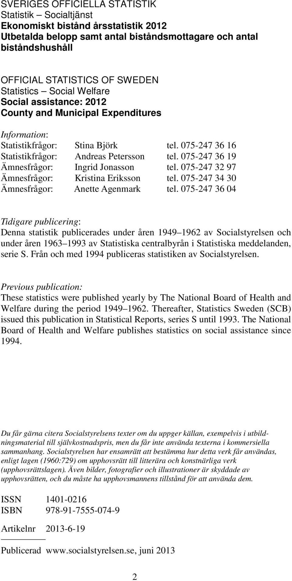 075-247 36 19 Ämnesfrågor: Ingrid Jonasson tel. 075-247 32 97 Ämnesfrågor: Kristina Eriksson tel. 075-247 34 30 Ämnesfrågor: Anette Agenmark tel.