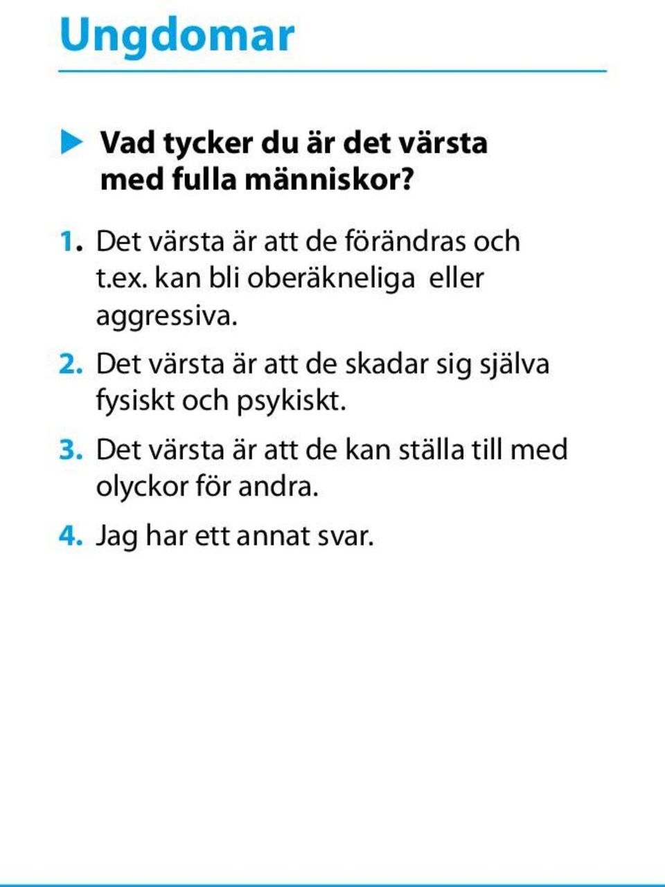 kan bli oberäkneliga eller aggressiva. 2.