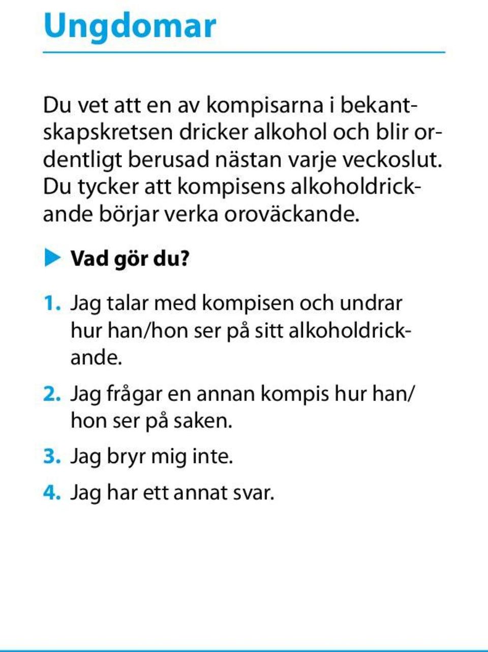 u Vad gör du? 1. Jag talar med kompisen och undrar hur han/hon ser på sitt alkoholdrickande. 2.