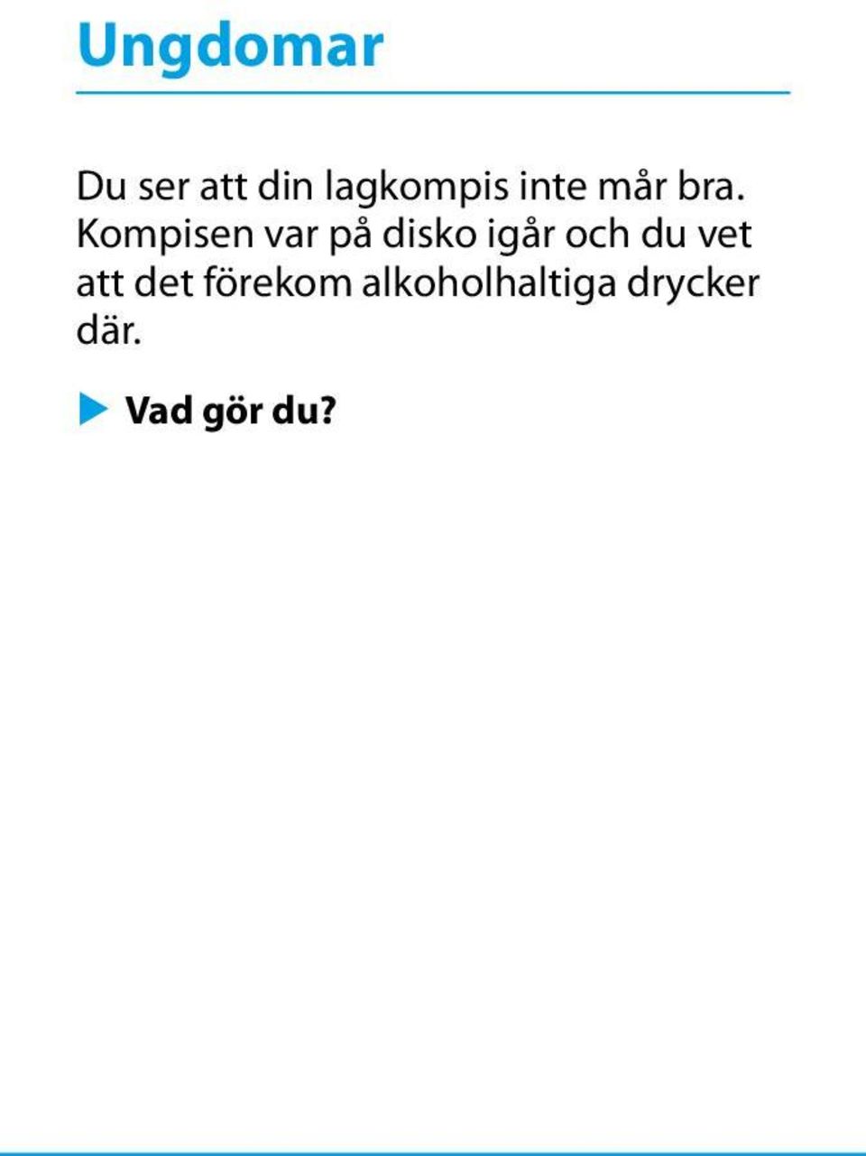 Kompisen var på disko igår och du