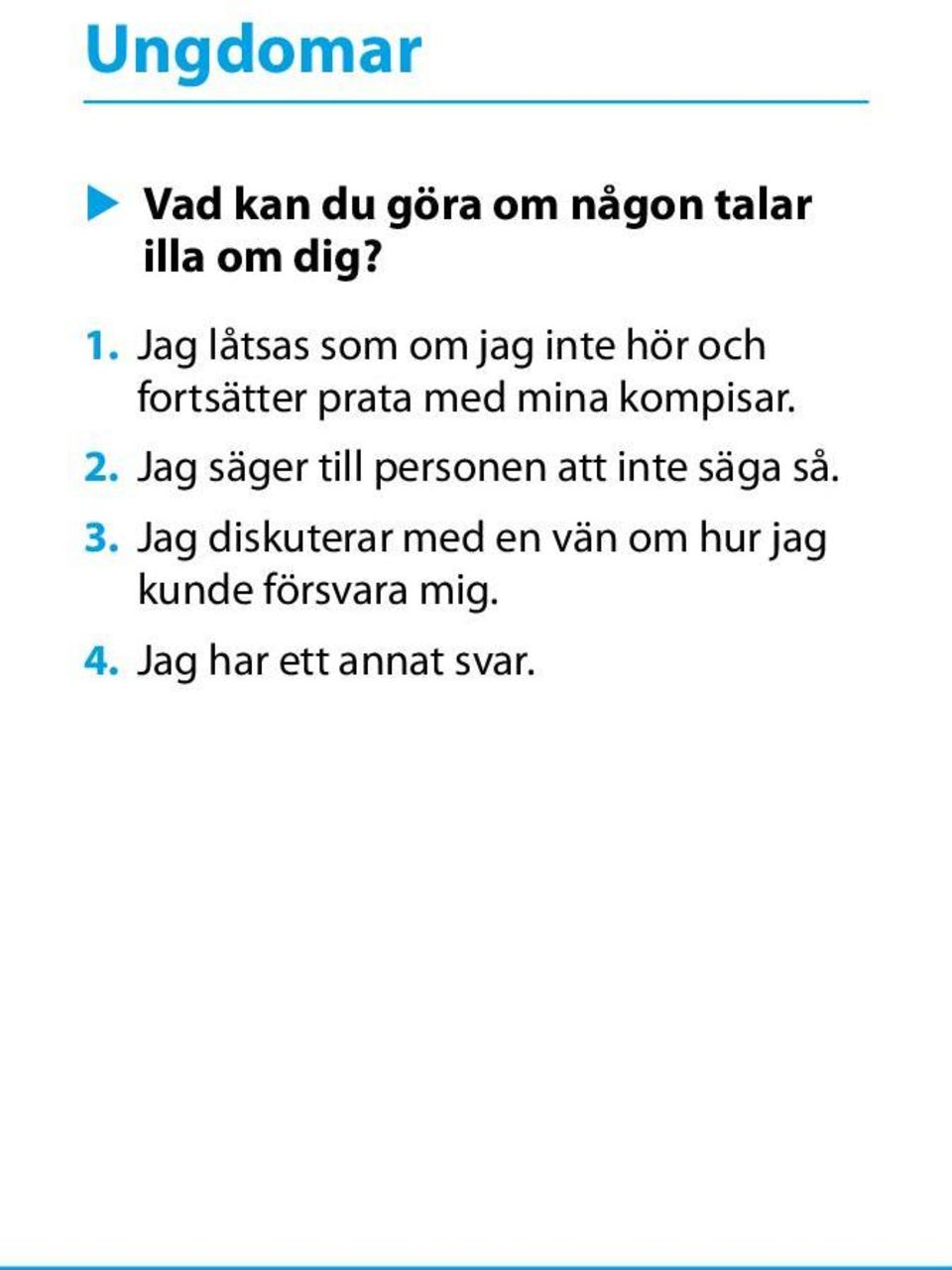 kompisar. 2. Jag säger till personen att inte säga så. 3.