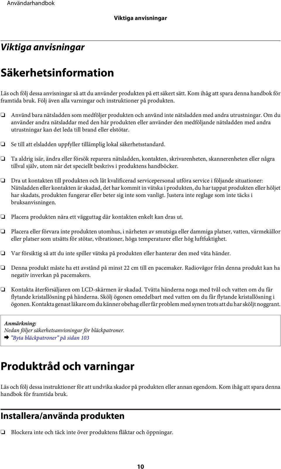 Om du använder andra nätsladdar med den här produkten eller använder den medföljande nätsladden med andra utrustningar kan det leda till brand eller elstötar.