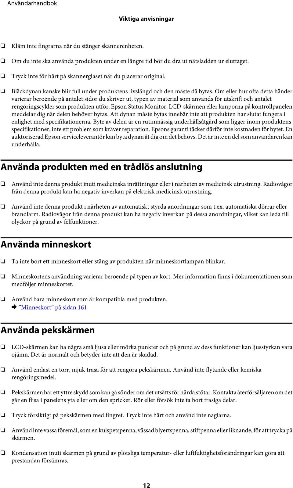 Om eller hur ofta detta händer varierar beroende på antalet sidor du skriver ut, typen av material som används för utskrift och antalet rengöringscykler som produkten utför.