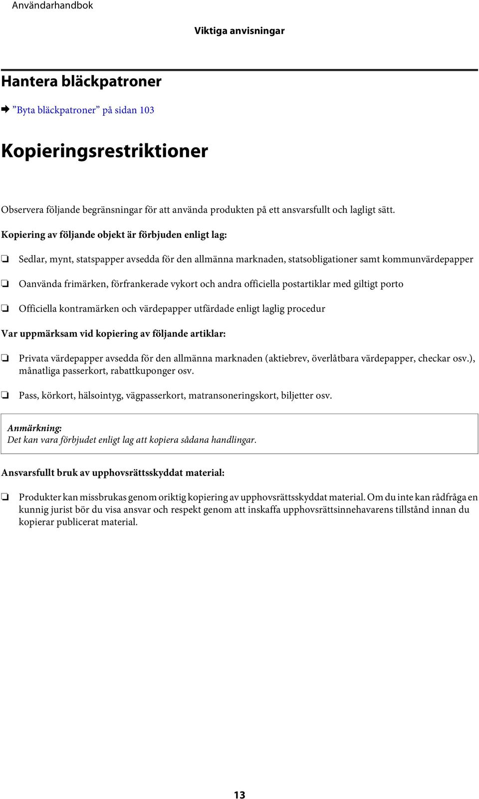 och andra officiella postartiklar med giltigt porto Officiella kontramärken och värdepapper utfärdade enligt laglig procedur Var uppmärksam vid kopiering av följande artiklar: Privata värdepapper