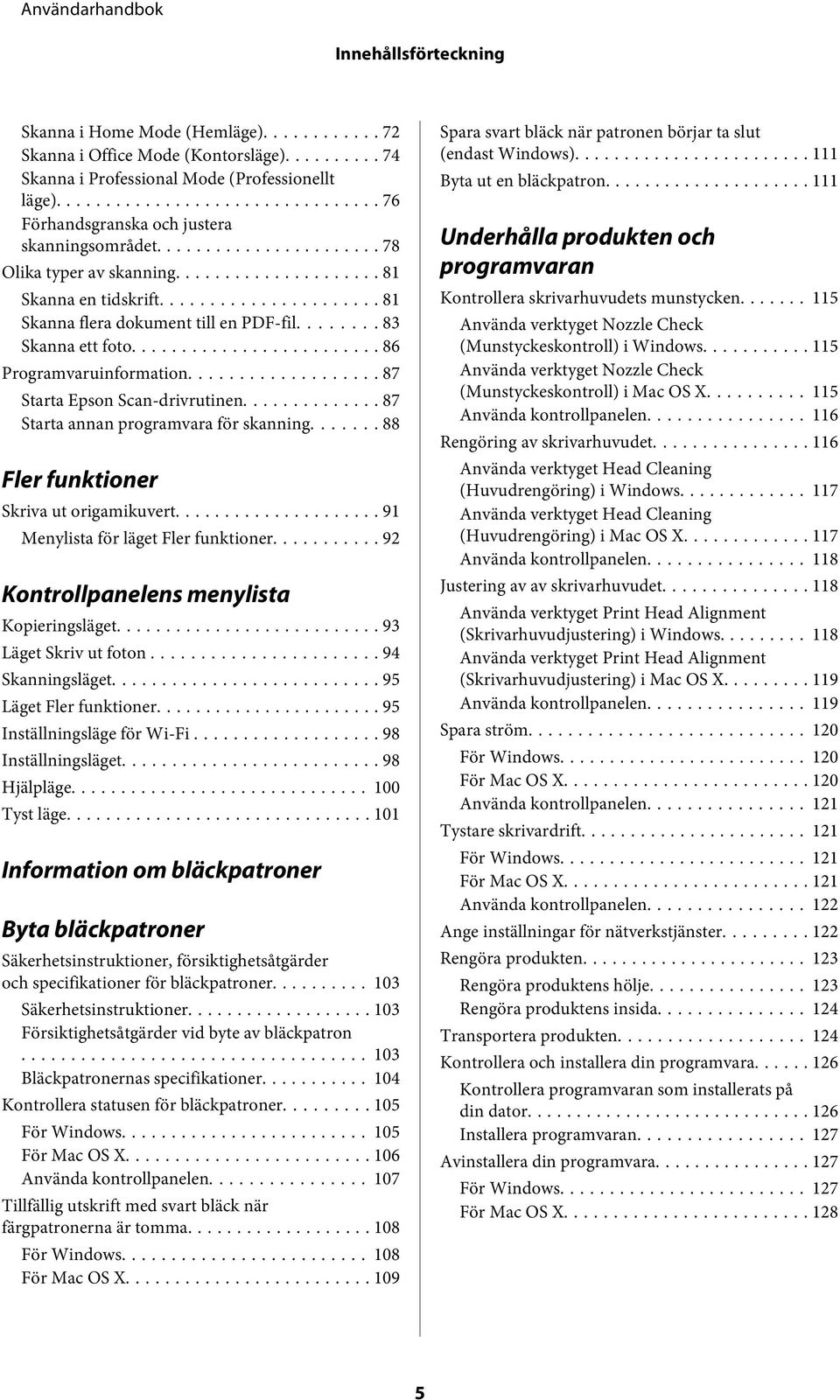 .. 87 Starta annan programvara för skanning... 88 Fler funktioner Skriva ut origamikuvert... 91 Menylista för läget Fler funktioner... 92 Kontrollpanelens menylista Kopieringsläget.