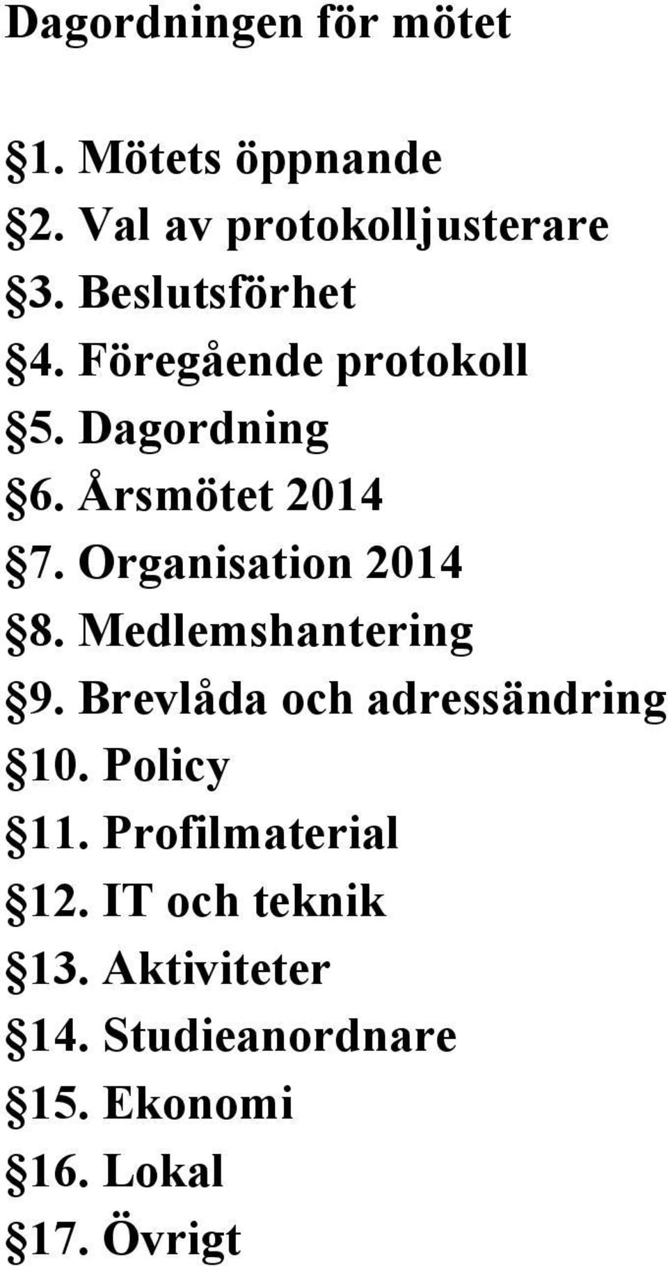 Organisation 2014 8. Medlemshantering 9. Brevlåda och adressändring 10. Policy 11.