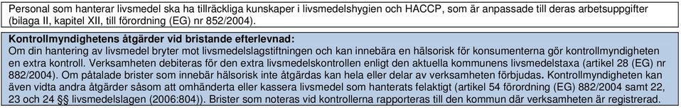 extra kontroll. Verksamheten debiteras för den extra livsmedelskontrollen enligt den aktuella kommunens livsmedelstaxa (artikel 28 (EG) nr 882/2004).