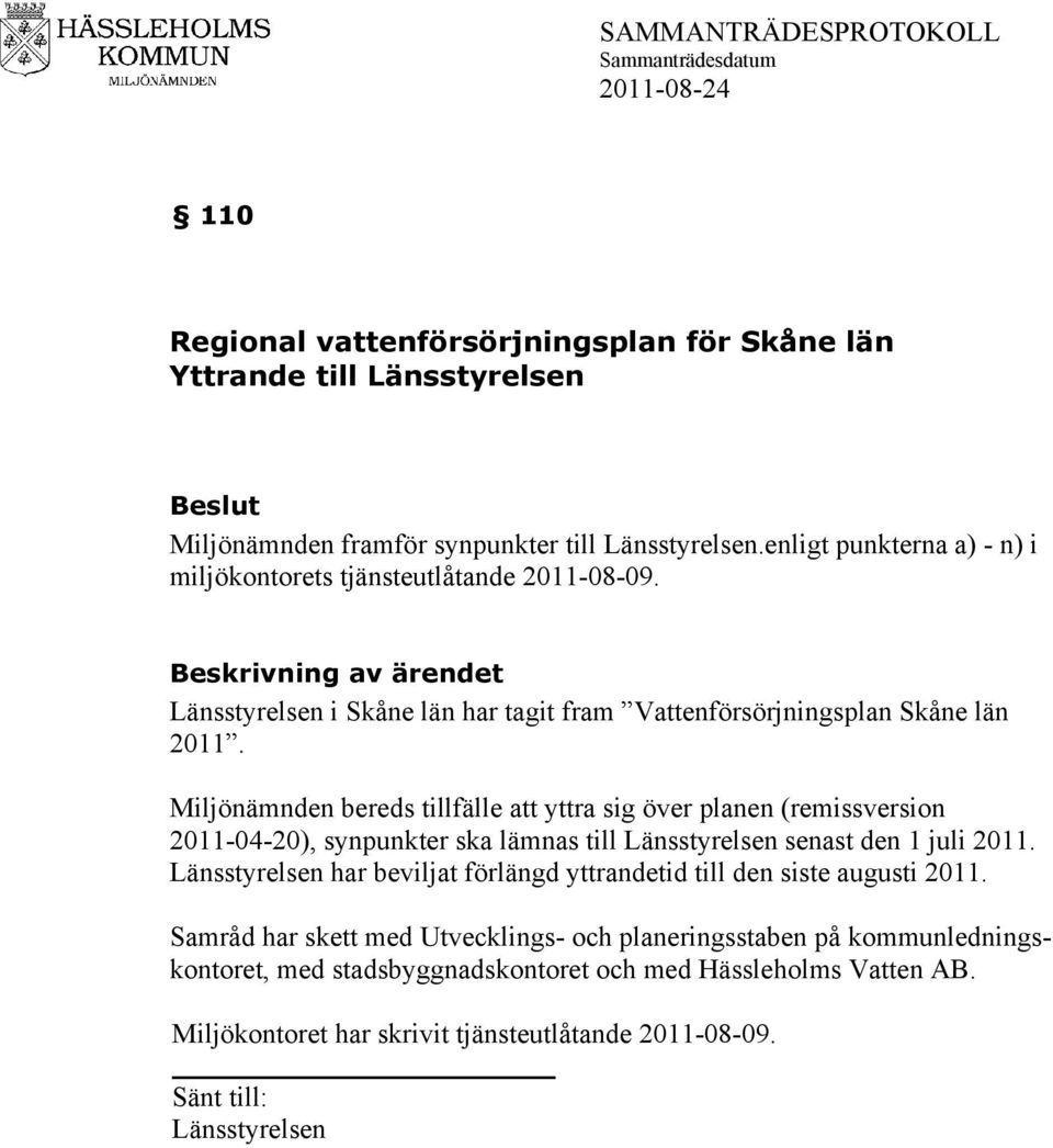 Miljönämnden bereds tillfälle att yttra sig över planen (remissversion 2011-04-20), synpunkter ska lämnas till Länsstyrelsen senast den 1 juli 2011.