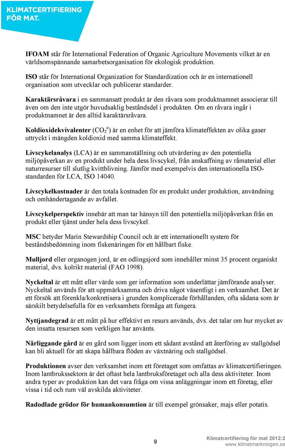 Karaktärsråvara i en sammansatt produkt är den råvara som produktnamnet associerar till även om den inte utgör huvudsaklig beståndsdel i produkten.