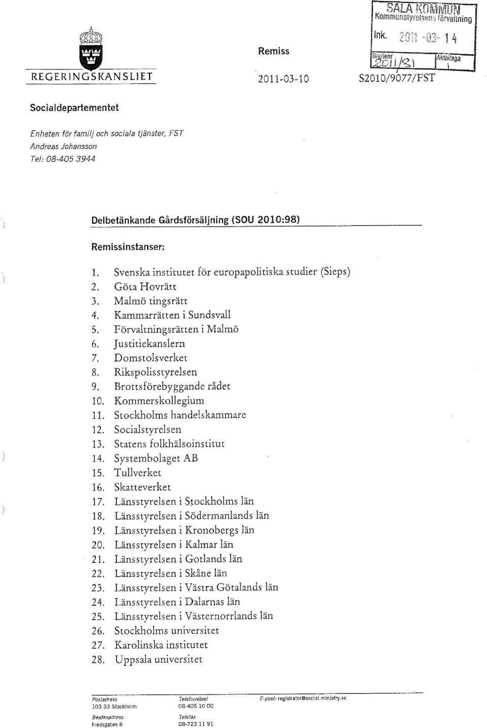 Svenska institutet för europapolitiska studier (Sieps) 2. Göta Hovrätt 3. Malmö tingsrätt 4. Kammarrätten i Sundsvall 5. Förvaltningsrätten i Malmö 6. Justitiekanslern 7. Domstolsverket 8.