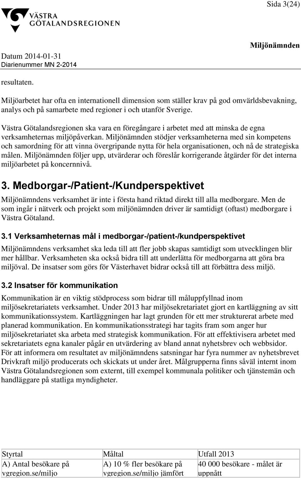 stödjer verksamheterna med sin kompetens och samordning för att vinna övergripande nytta för hela organisationen, och nå de strategiska målen.