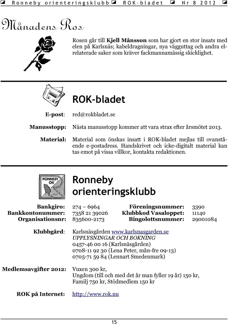 Handskrivet och icke-digitalt material kan tas emot på vissa villkor, kontakta redaktionen.