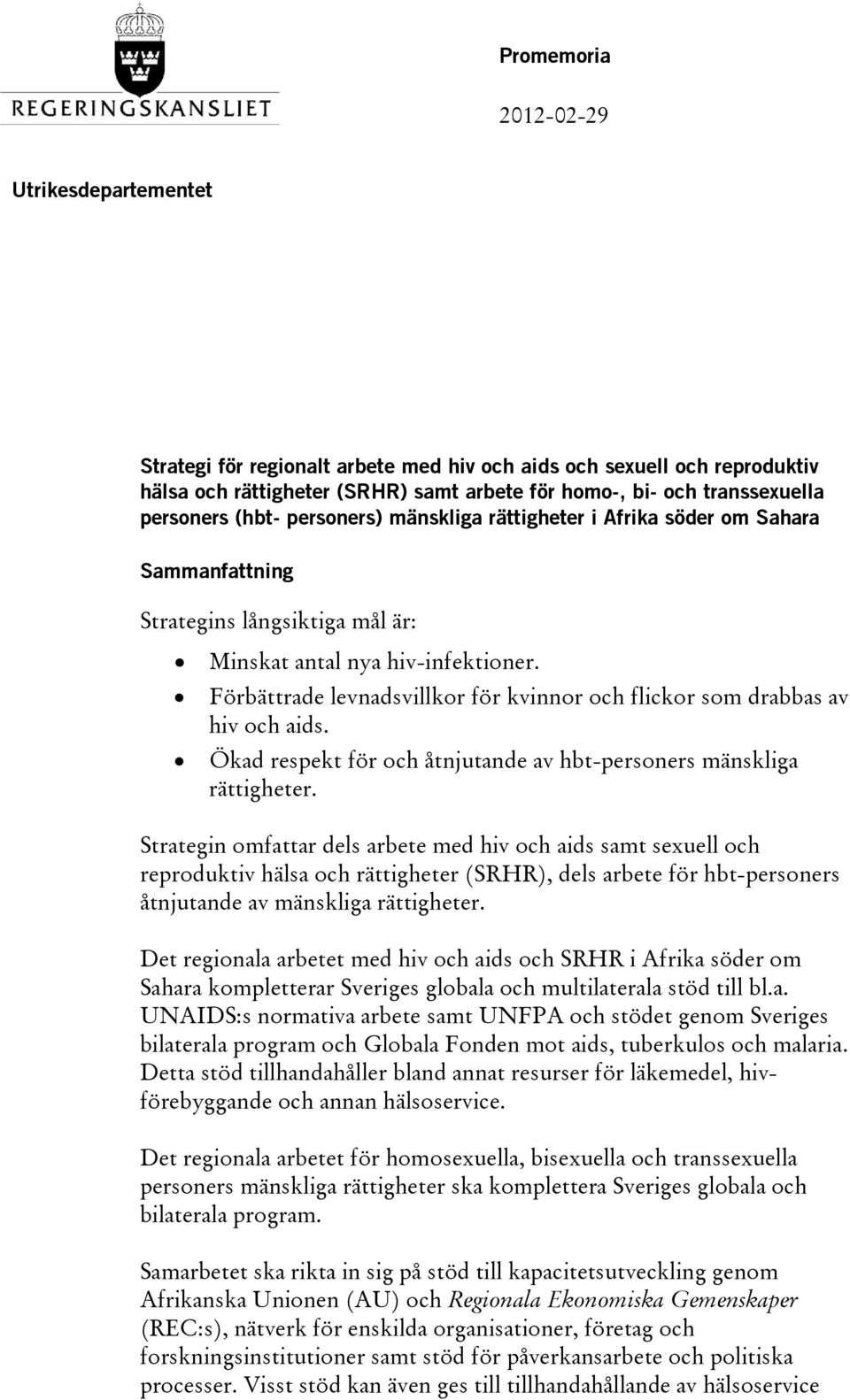 Förbättrade levnadsvillkor för kvinnor och flickor som drabbas av hiv och aids. Ökad respekt för och åtnjutande av hbt-personers mänskliga rättigheter.