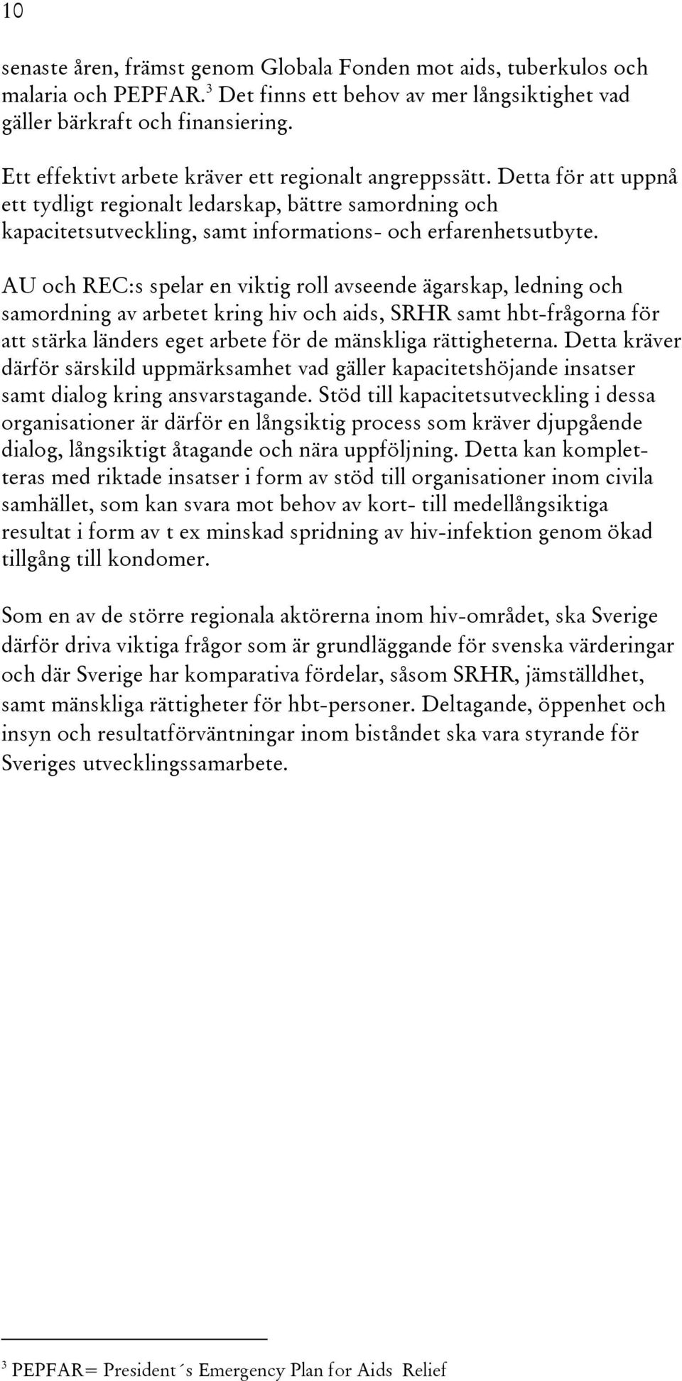 AU och REC:s spelar en viktig roll avseende ägarskap, ledning och samordning av arbetet kring hiv och aids, SRHR samt hbt-frågorna för att stärka länders eget arbete för de mänskliga rättigheterna.