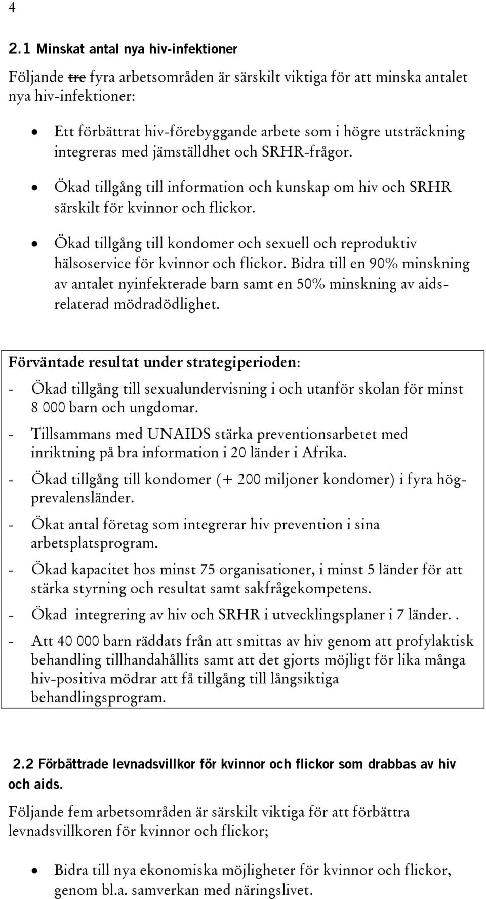 Ökad tillgång till kondomer och sexuell och reproduktiv hälsoservice för kvinnor och flickor.