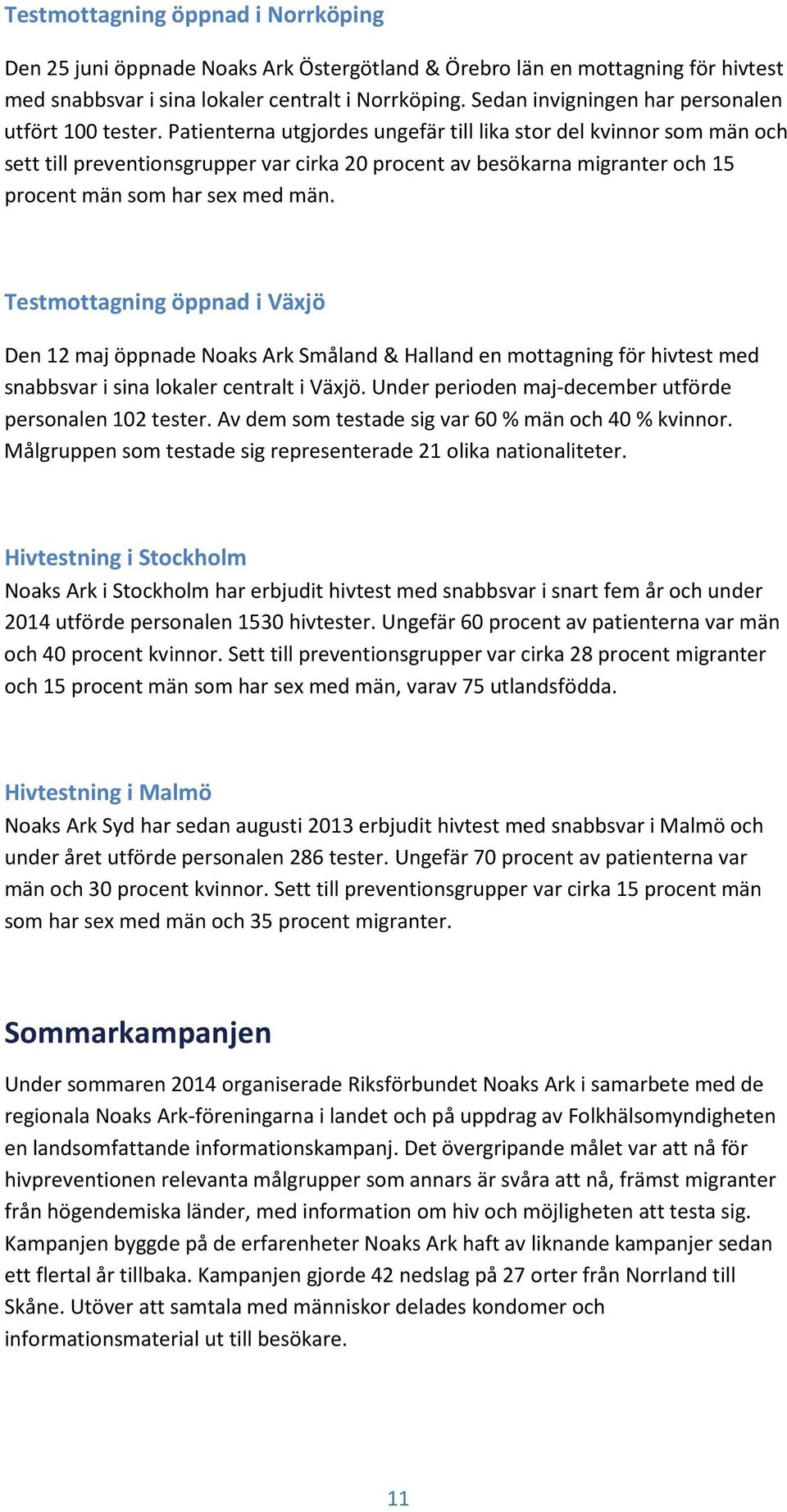 Patienterna utgjordes ungefär till lika stor del kvinnor som män och sett till preventionsgrupper var cirka 20 procent av besökarna migranter och 15 procent män som har sex med män.