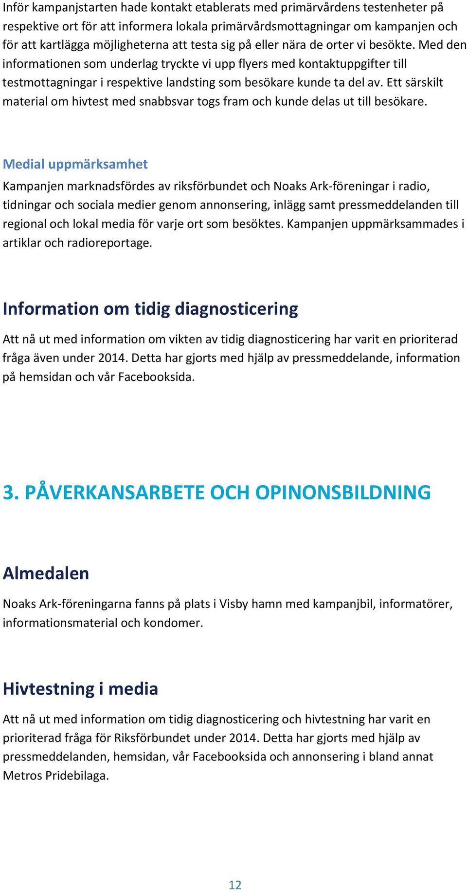 Ett särskilt material om hivtest med snabbsvar togs fram och kunde delas ut till besökare.