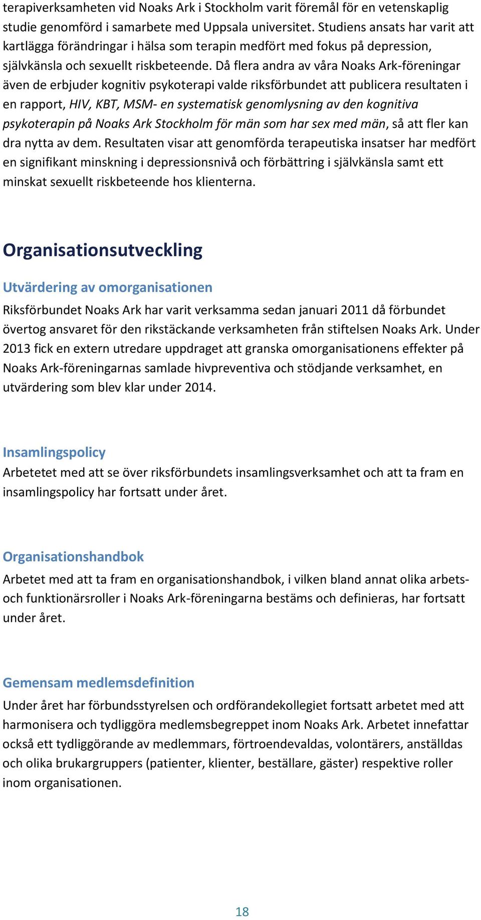 Då flera andra av våra Noaks Ark-föreningar även de erbjuder kognitiv psykoterapi valde riksförbundet att publicera resultaten i en rapport, HIV, KBT, MSM- en systematisk genomlysning av den