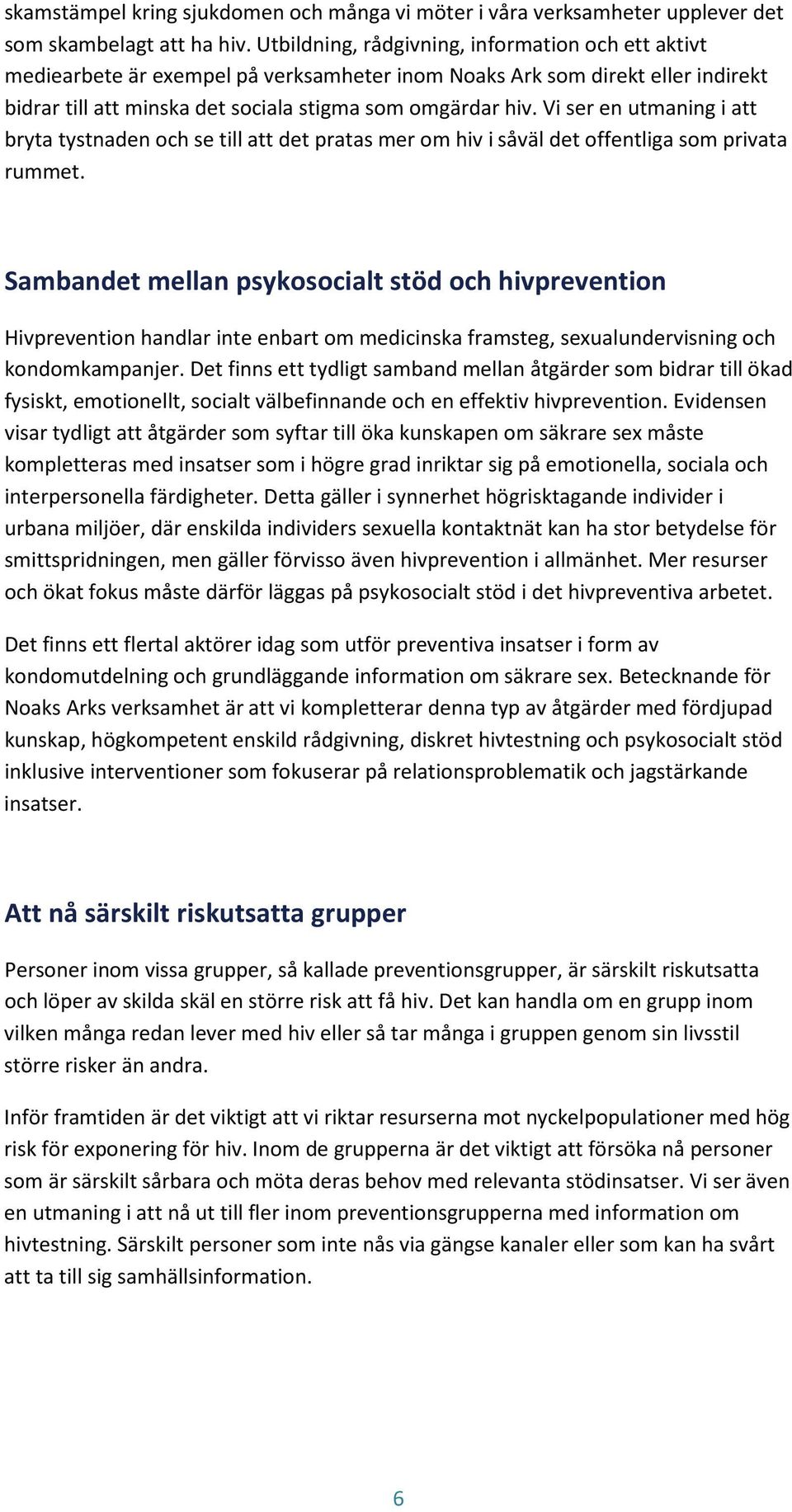 Vi ser en utmaning i att bryta tystnaden och se till att det pratas mer om hiv i såväl det offentliga som privata rummet.