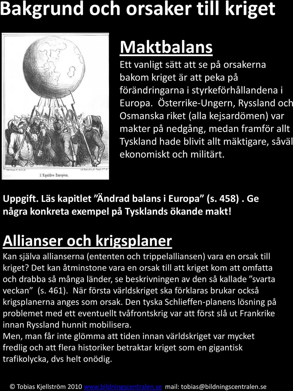 Läs kapitlet Ändrad balans i Europa (s. 458). Ge några konkreta exempel på Tysklands ökande makt!