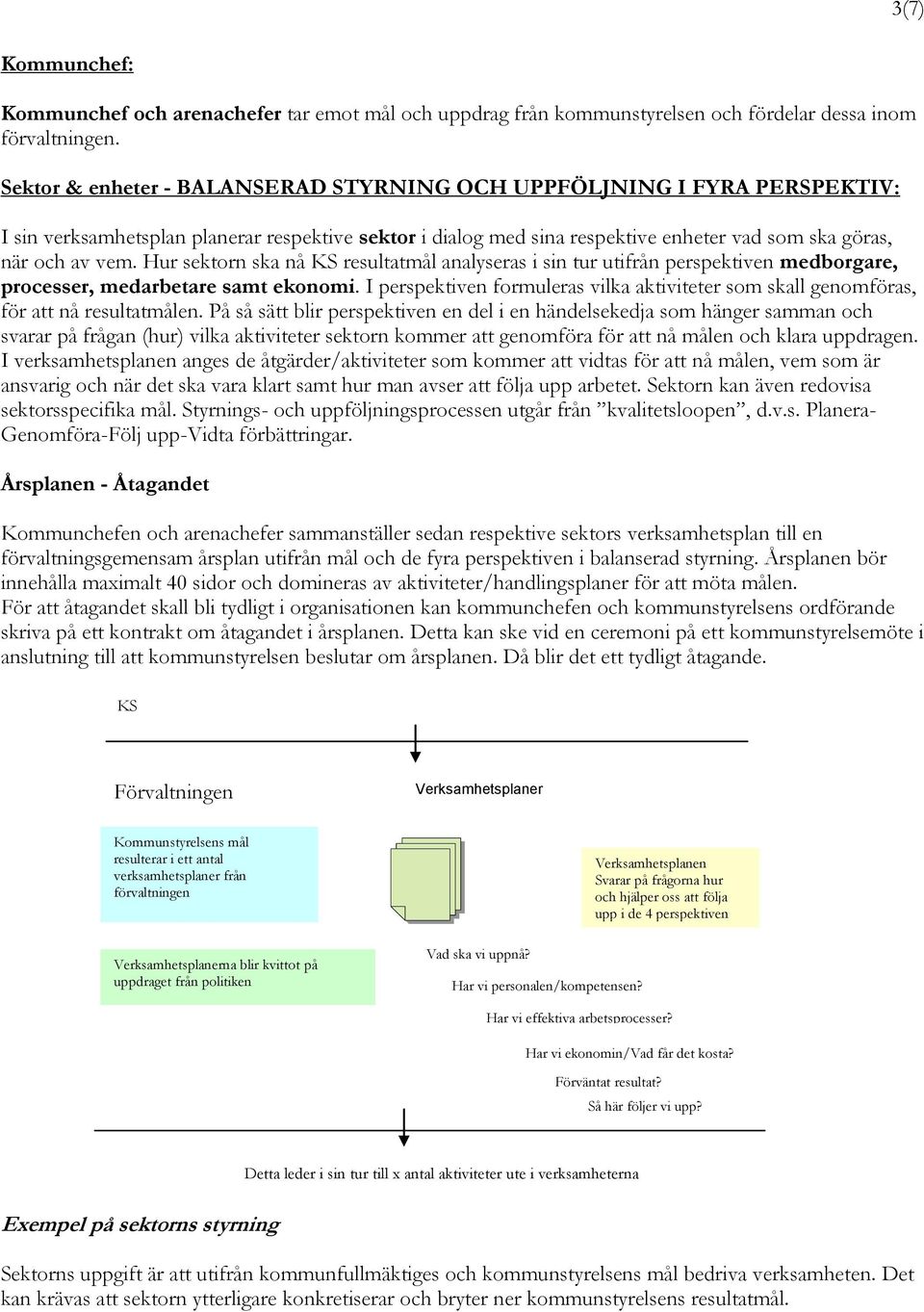 Hur sektorn ska nå KS resultatmål analyseras i sin tur utifrån perspektiven medborgare, processer, medarbetare samt ekonomi.