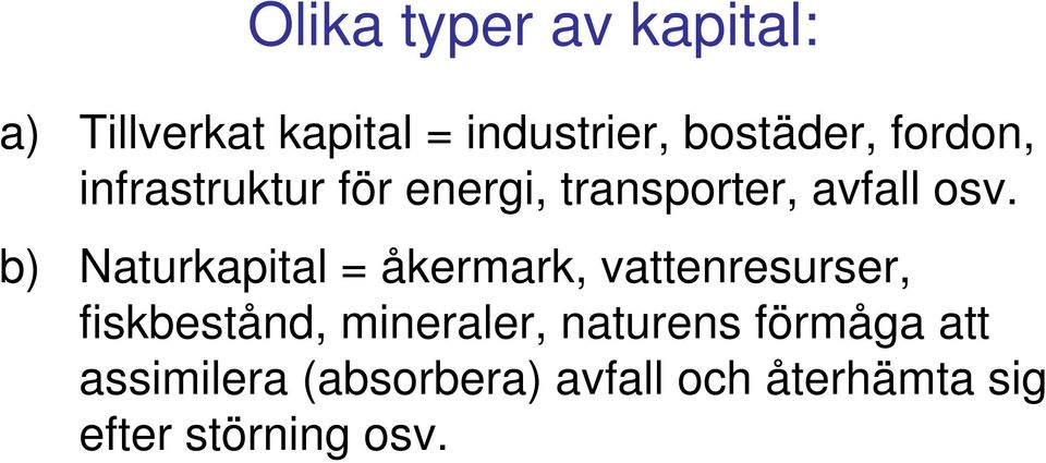 b) Naturkapital = åkermark, vattenresurser, fiskbestånd, mineraler,