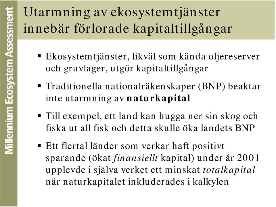 hugga ner sin skog och fiska ut all fisk och detta skulle öka landets BNP Ett flertal länder som verkar haft positivt sparande