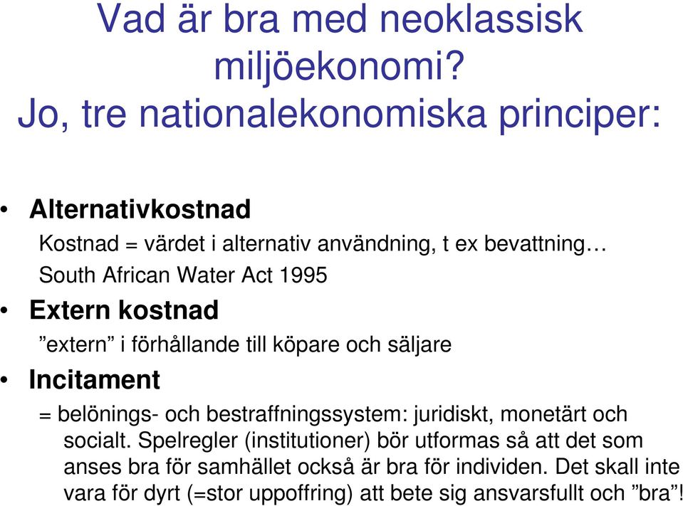 Water Act 1995 Extern kostnad extern i förhållande till köpare och säljare Incitament = belönings- och bestraffningssystem: