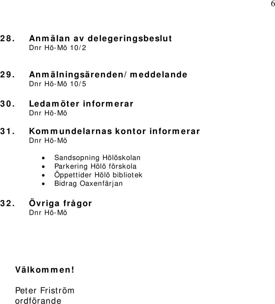 Kommundelarnas kontor informerar Sandsopning Hölöskolan Parkering Hölö