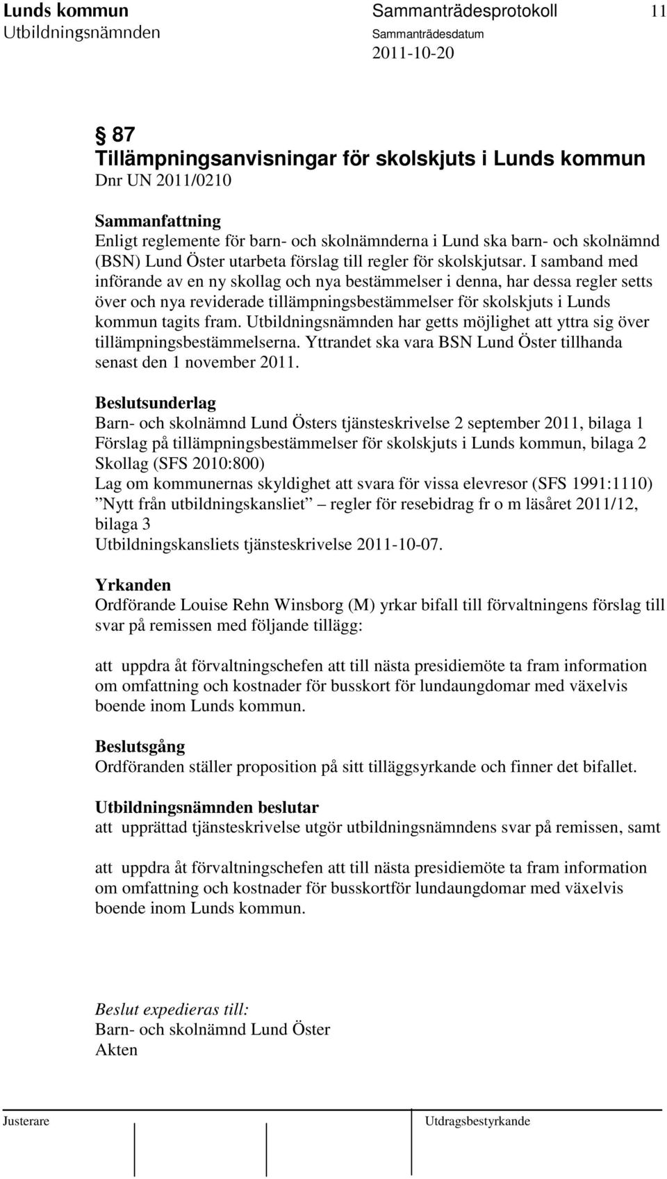 I samband med införande av en ny skollag och nya bestämmelser i denna, har dessa regler setts över och nya reviderade tillämpningsbestämmelser för skolskjuts i Lunds kommun tagits fram.