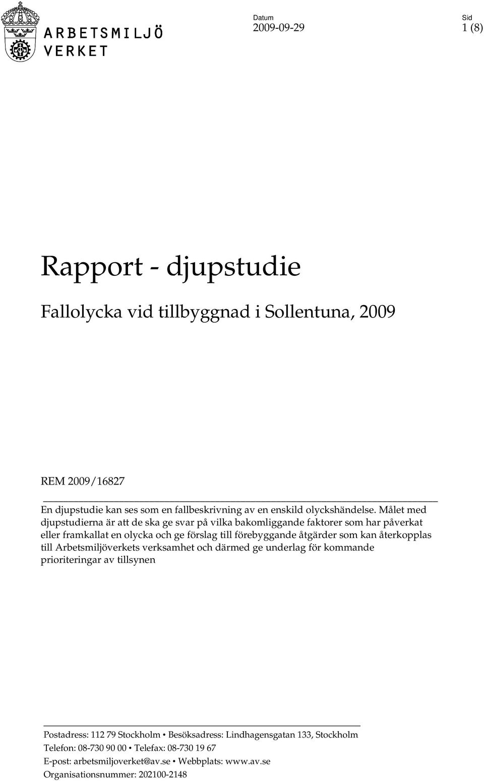 Målet med djupstudierna är att de ska ge svar på vilka bakomliggande faktorer som har påverkat eller framkallat en olycka och ge förslag till förebyggande åtgärder som