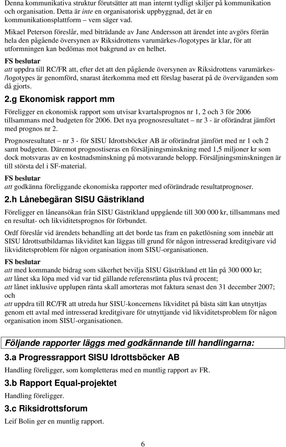 mot bakgrund av en helhet.