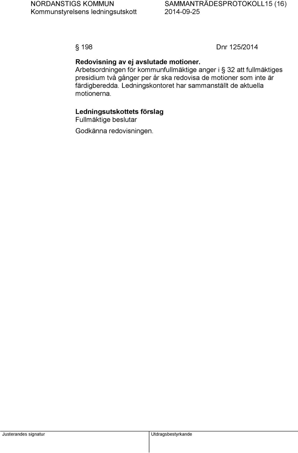 Arbetsordningen för kommunfullmäktige anger i 32 att fullmäktiges presidium två gånger per år