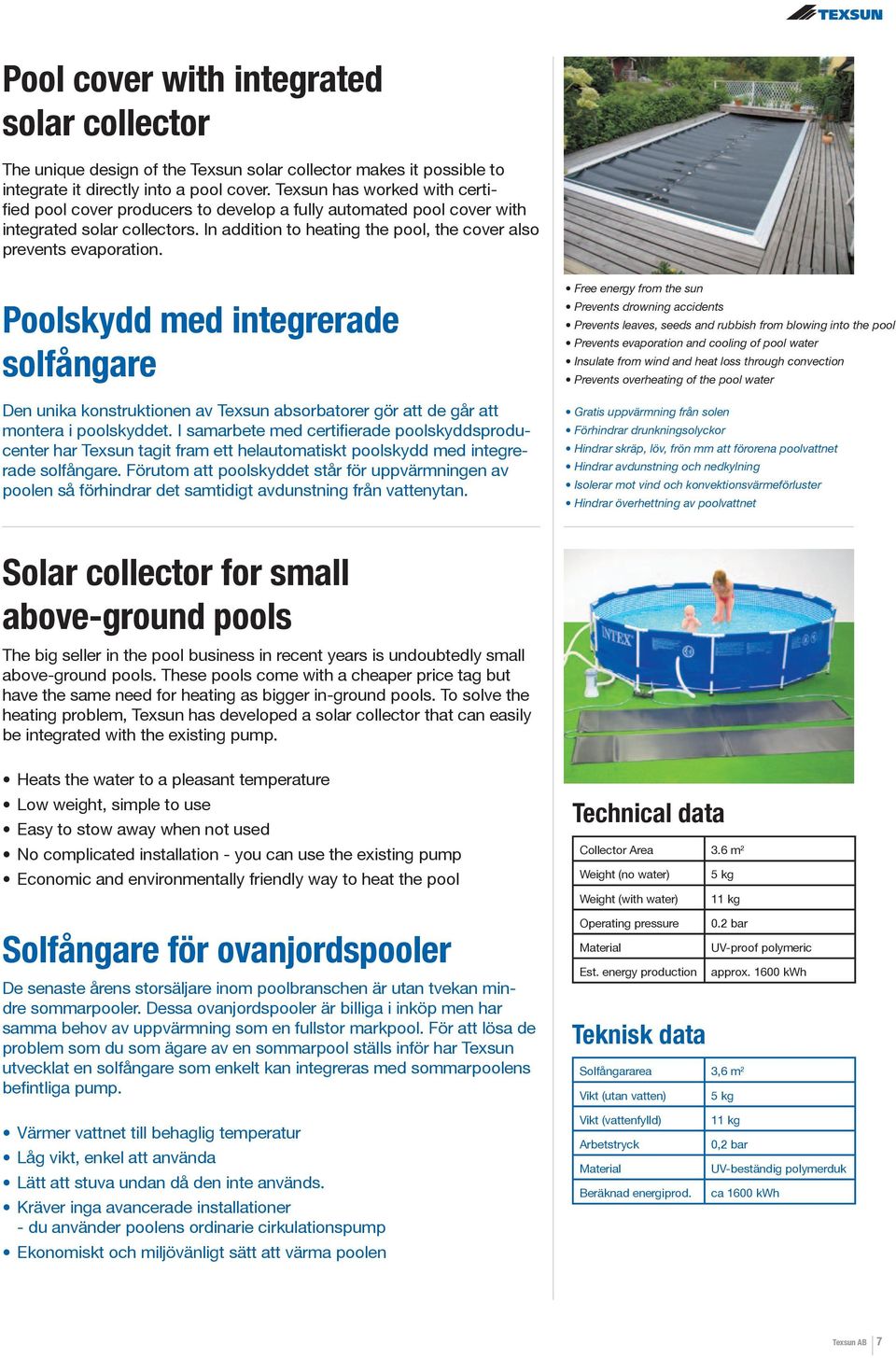 Poolskydd med integrerade solfångare Den unika konstruktionen av Texsun absorbatorer gör att de går att montera i poolskyddet.