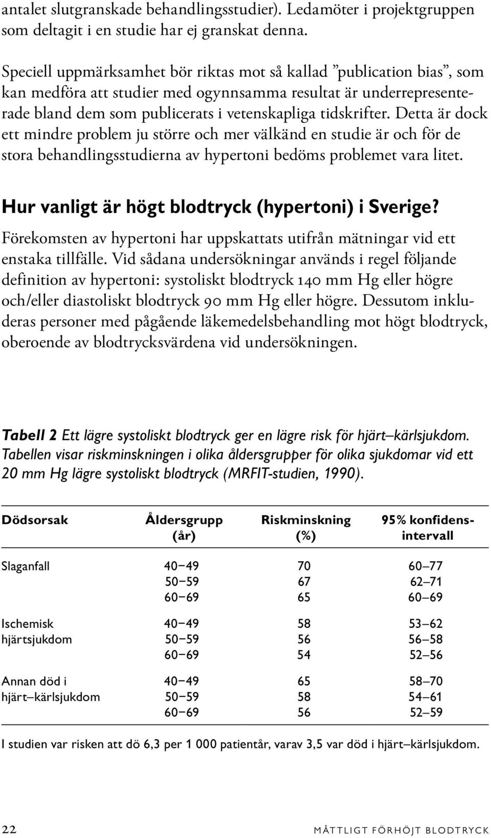 Detta är dock ett mindre problem ju större och mer välkänd en studie är och för de stora behandlingsstudierna av hypertoni bedöms problemet vara litet.