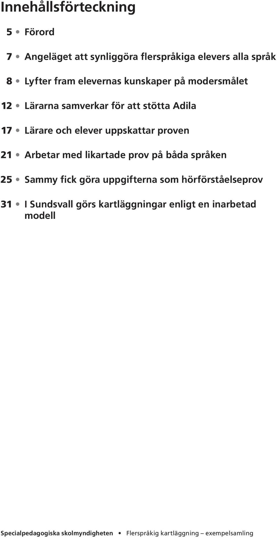 proven Arbetar med likartade prov på båda språken Sammy fick göra uppgifterna som hörförståelseprov 31 I
