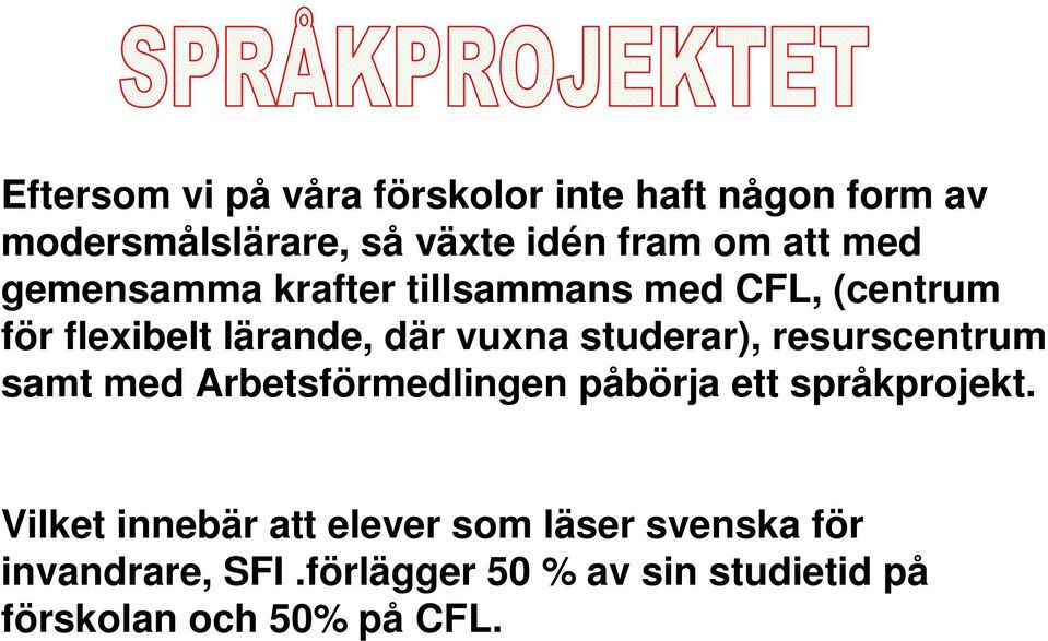 studerar), resurscentrum samt med Arbetsförmedlingen påbörja ett språkprojekt.