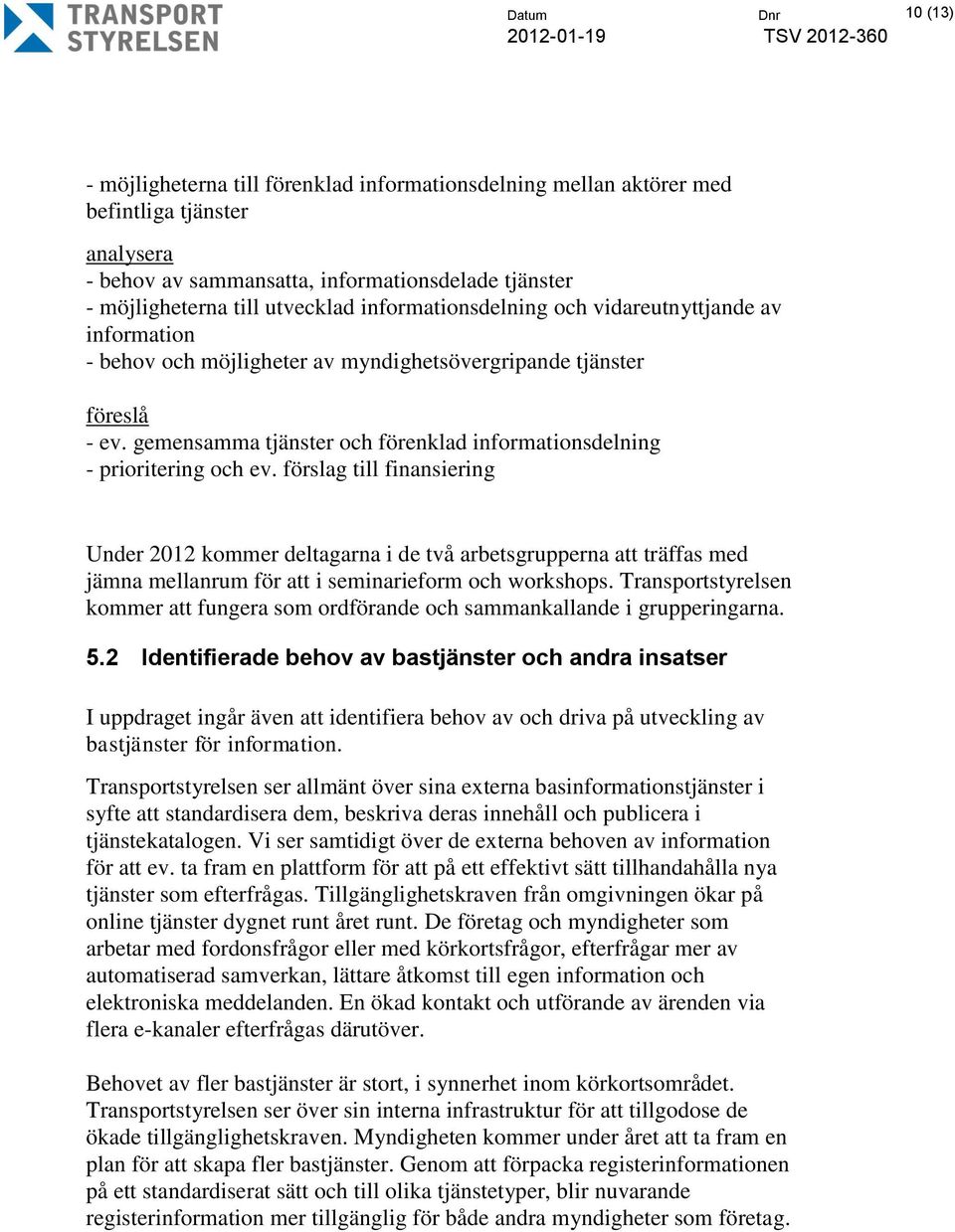 gemensamma tjänster och förenklad informationsdelning - prioritering och ev.