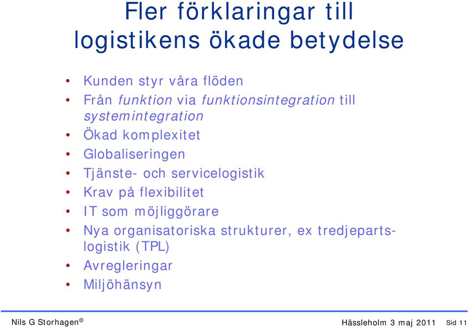 servicelogistik Krav på flexibilitet IT som möjliggörare Nya organisatoriska strukturer, ex